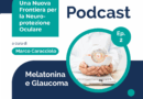 #Podcast: Melatonina e Glaucoma – Una Nuova Frontiera per la Neuroprotezione Oculare